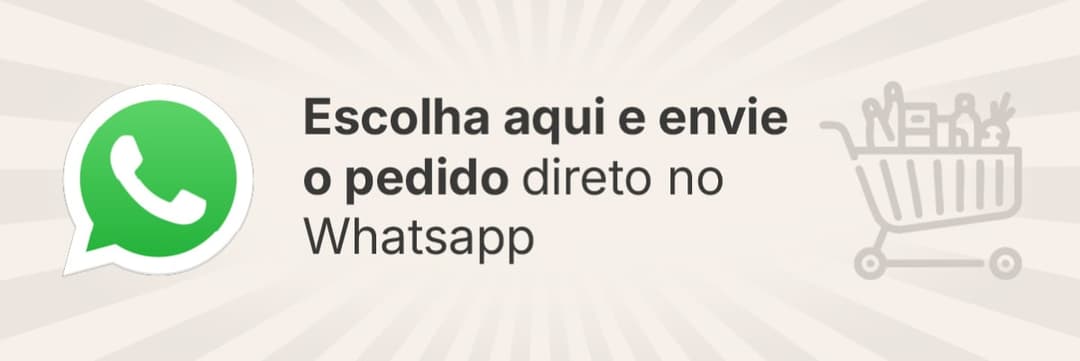 Escolha aqui e envie pedido direto no whatsapp